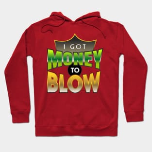 I got Money to Blow Hoodie